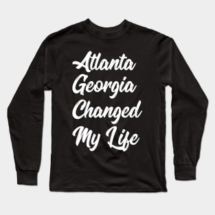 atlanta georgia changed my life Long Sleeve T-Shirt